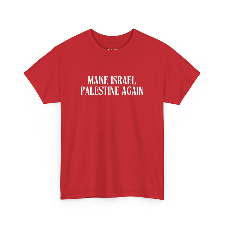 Make Israel Palestine Again (Unisex Tee)