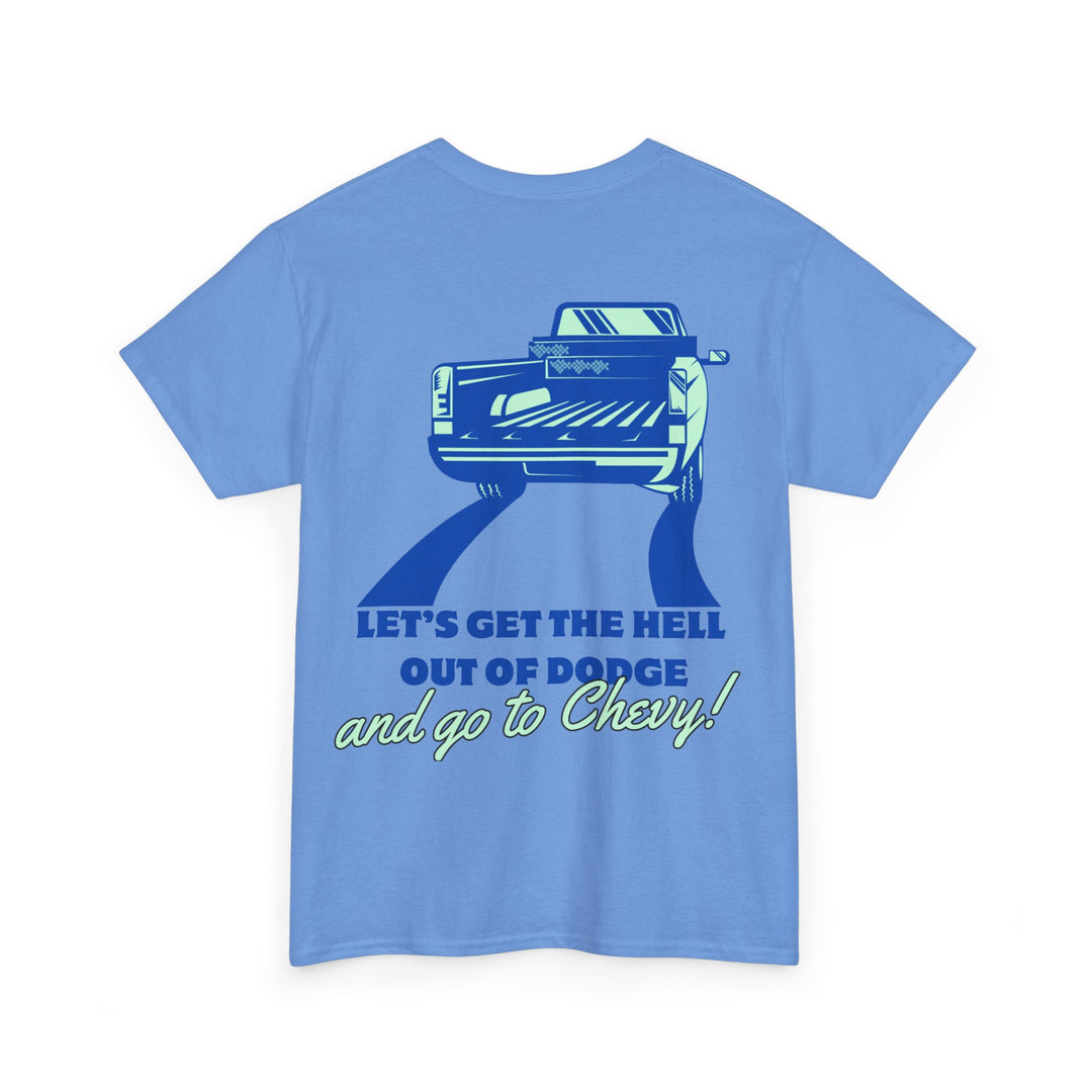 LET’S GET THE HELL OUT OF DODGE AND GO TO CHEVY Unisex Heavy Cotton Tee