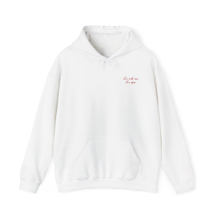 Hooded Sweatshirt - "It's Not Me, It's You"