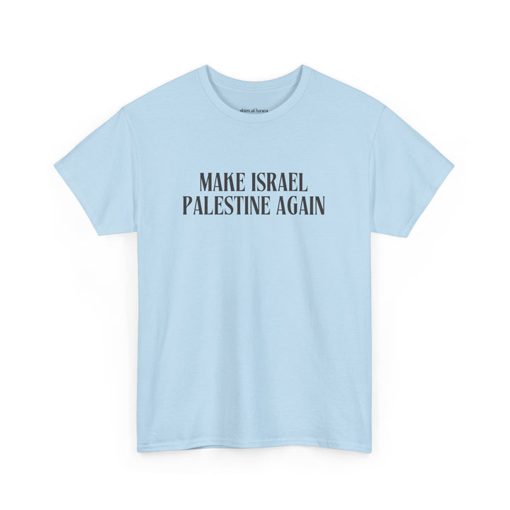 Make Israel Palestine Again (Unisex Tee)