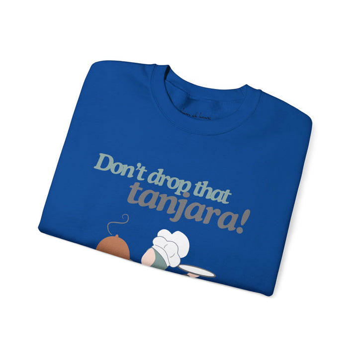 Don't Drop That Tanjara! Unisex Sweatshirt