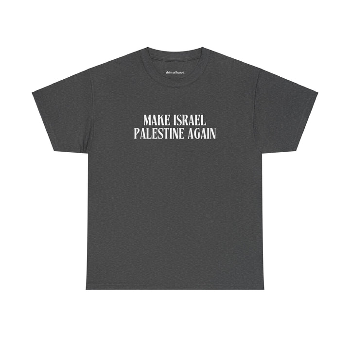 Make Israel Palestine Again (Unisex Tee)